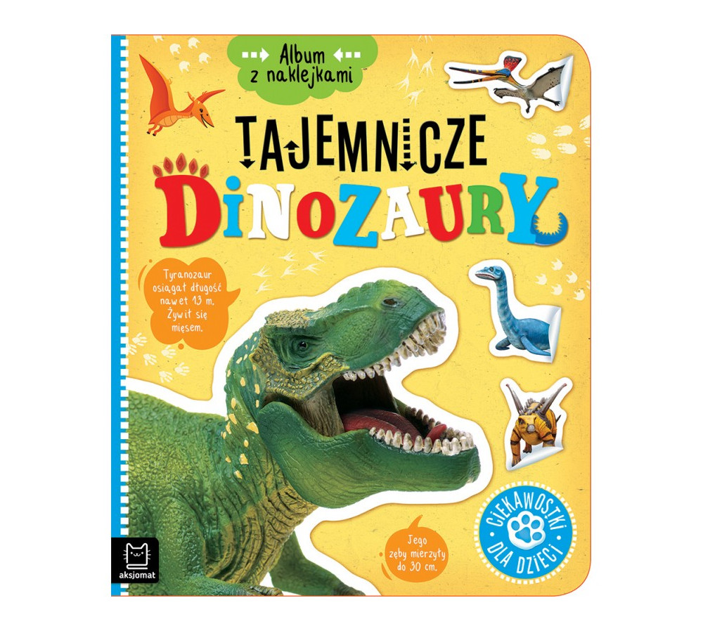 Album z naklejkami. Tajemnicze dinozaury. Ciekawostki dla dzieci AKSJOMAT