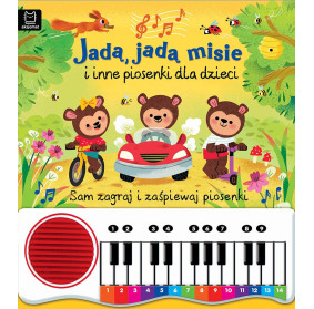 Jadą, jadą misie i inne piosenki dla dzieci. Sam zagraj i zaśpiewaj piosenki! Książka z pianinkiem AKSJOMAT