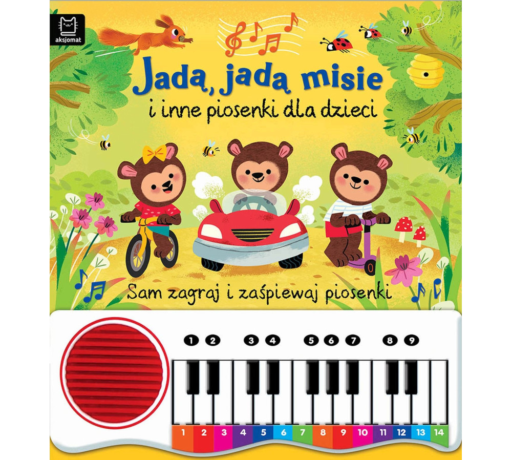 Jadą, jadą misie i inne piosenki dla dzieci. Sam zagraj i zaśpiewaj piosenki! Książka z pianinkiem AKSJOMAT