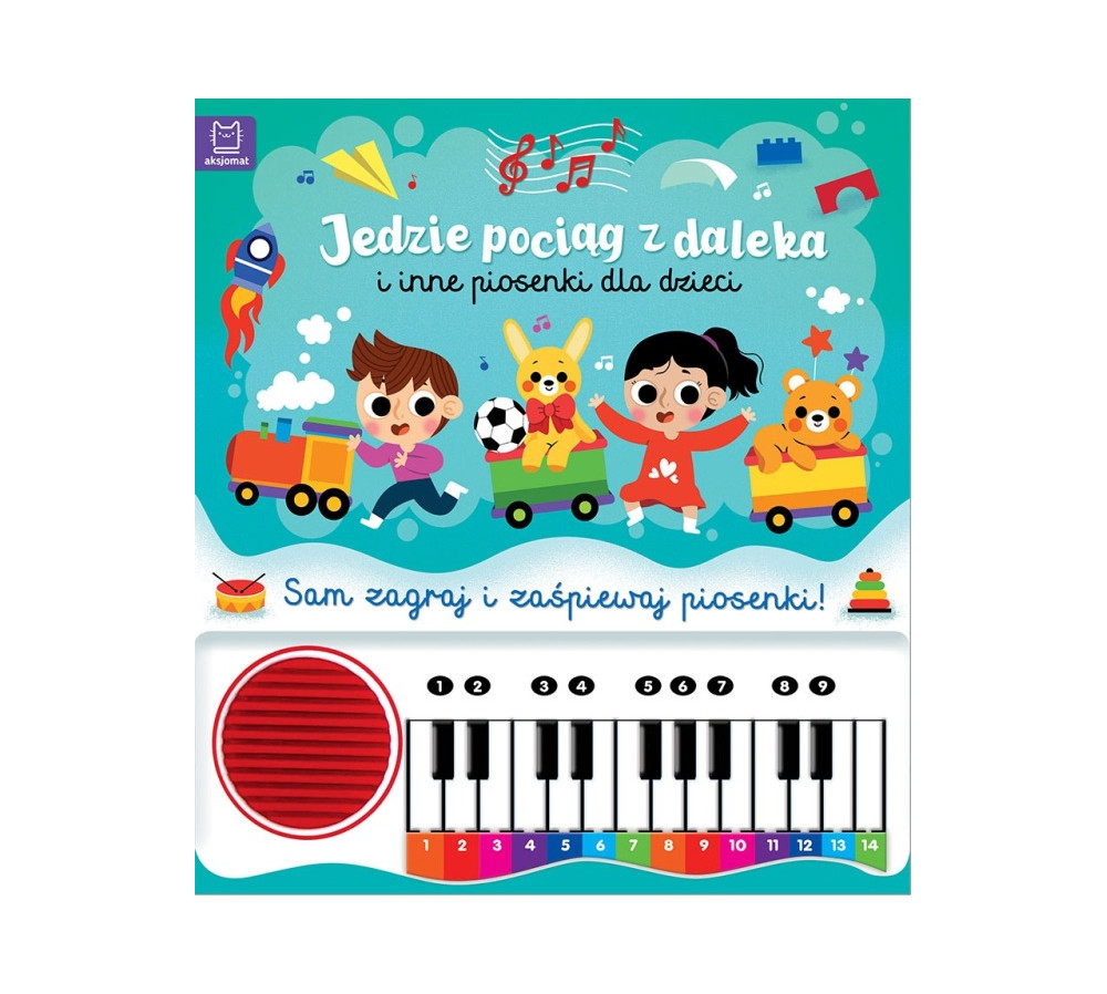 Jedzie pociąg z daleka i inne piosenki dla dzieci. Sam zagraj i zaśpiewaj piosenki! Książka z pianinkiem AKSJOMAT