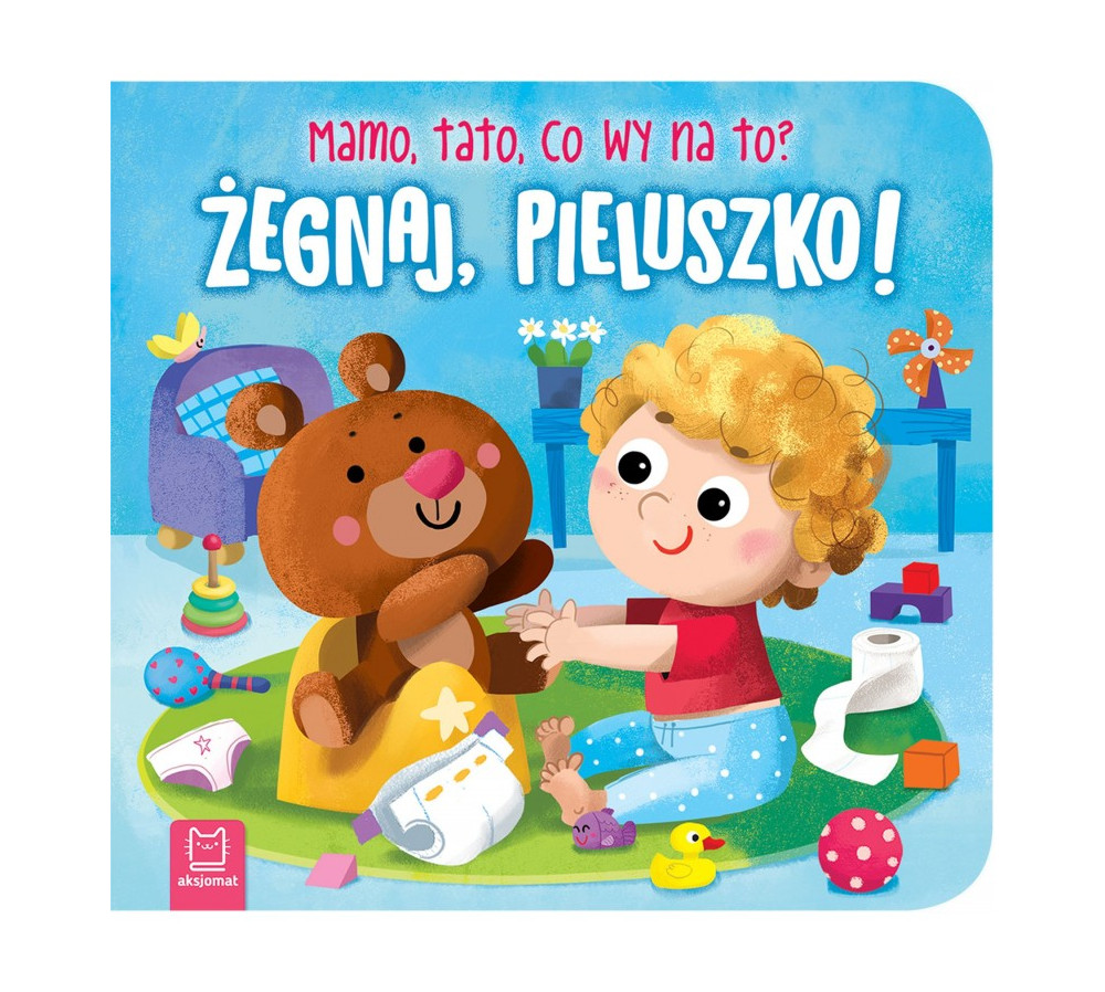 Żegnaj, pieluszko! Mamo, tato, co wy na to?