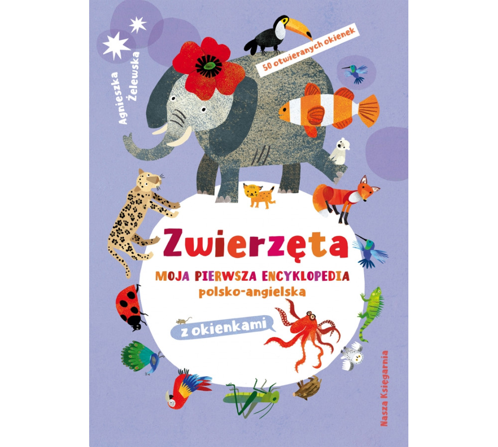 Zwierzęta. Moja pierwsza encyklopedia polsko-angielska z okienkami